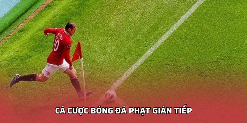Cá cược bóng đá phạt gián tiếp