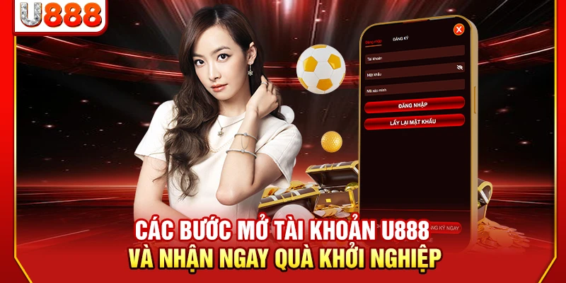Các bước mở tài khoản U888 và nhận ngay quà khởi nghiệp