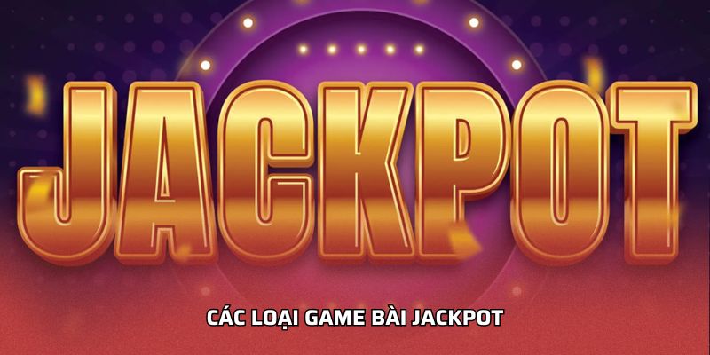 Các loại game bài jackpot