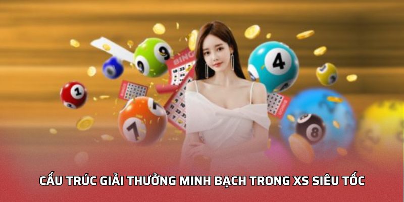 Cấu trúc giải thưởng minh bạch trong XS siêu tốc