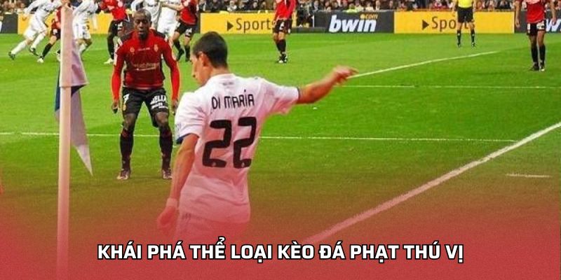 Khái phá thể loại kèo đá phạt thú vị