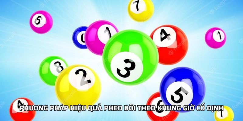 Phương pháp hiệu quả pheo dõi theo khung giờ cố định