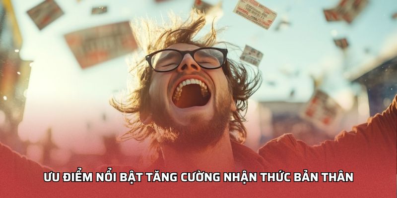 Ưu điểm nổi bật tăng cường nhận thức bản thân